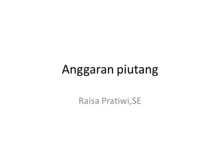 Anggaran piutang Raisa Pratiwi,SE.