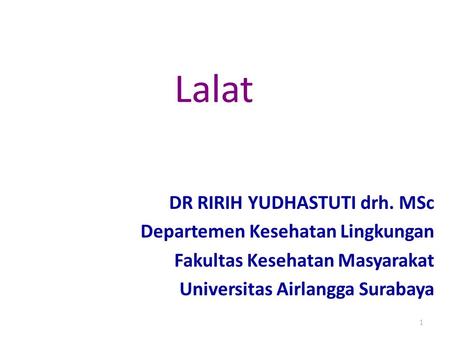 Lalat DR RIRIH YUDHASTUTI drh. MSc Departemen Kesehatan Lingkungan Fakultas Kesehatan Masyarakat Universitas Airlangga Surabaya.
