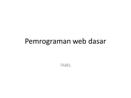 Pemrograman web dasar TABEL.