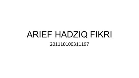 ARIEF HADZIQ FIKRI 201110100311197.