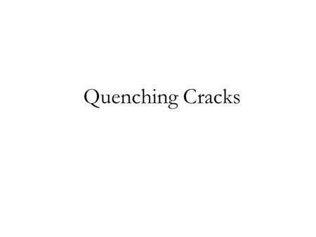 Quenching Cracks.