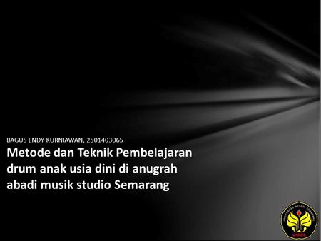 BAGUS ENDY KURNIAWAN, 2501403065 Metode dan Teknik Pembelajaran drum anak usia dini di anugrah abadi musik studio Semarang.