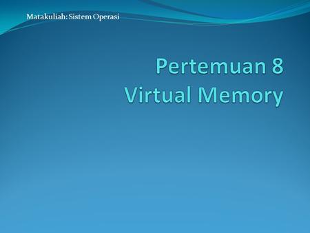 Pertemuan 8 Virtual Memory