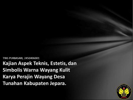 TYAS PURBASARI, 2450406001 Kajian Aspek Teknis, Estetis, dan Simbolis Warna Wayang Kulit Karya Perajin Wayang Desa Tunahan Kabupaten Jepara.