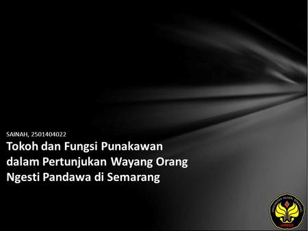 SAINAH, 2501404022 Tokoh dan Fungsi Punakawan dalam Pertunjukan Wayang Orang Ngesti Pandawa di Semarang.