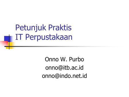 Petunjuk Praktis IT Perpustakaan Onno W. Purbo