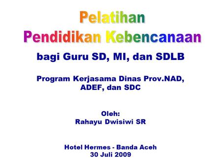 Bagi Guru SD, MI, dan SDLB Program Kerjasama Dinas Prov.NAD, ADEF, dan SDC Oleh: Rahayu Dwisiwi SR Hotel Hermes - Banda Aceh 30 Juli 2009.