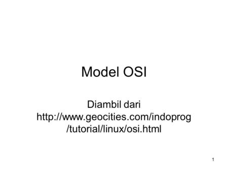 Diambil dari http://www.geocities.com/indoprog/tutorial/linux/osi.html Model OSI Diambil dari http://www.geocities.com/indoprog/tutorial/linux/osi.html.