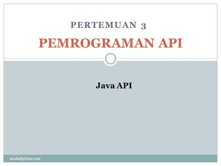 PERTEMUAN 3 PEMROGRAMAN API Java API mudafiqriyan.com.