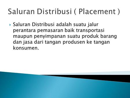 Saluran Distribusi ( Placement )