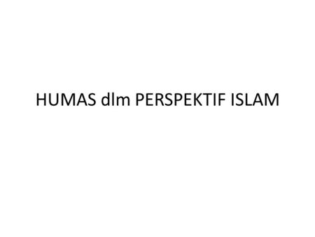HUMAS dlm PERSPEKTIF ISLAM