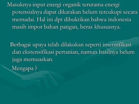 Masuknya input energi organik terutama energi potensialnya dapat dikatakan belum tercukupi secara memadai. Hal ini dpt dibuktikan bahwa indonesia masih.