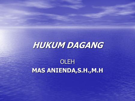 HUKUM DAGANG OLEH MAS ANIENDA,S.H.,M.H.