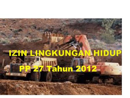 IZIN LINGKUNGAN HIDUP PP 27 Tahun 2012.