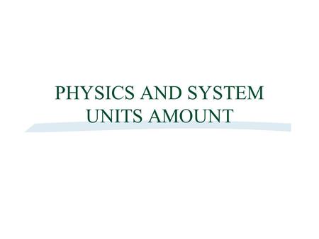 PHYSICS AND SYSTEM UNITS AMOUNT