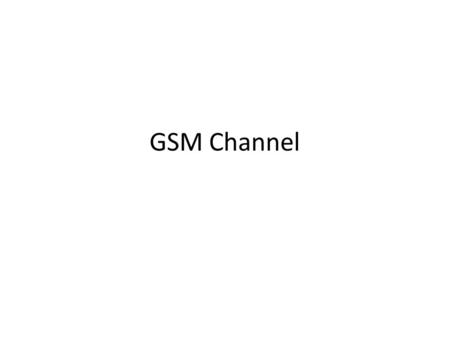 GSM Channel.