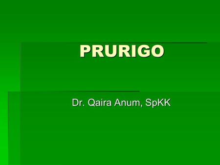 PRURIGO Dr. Qaira Anum, SpKK.