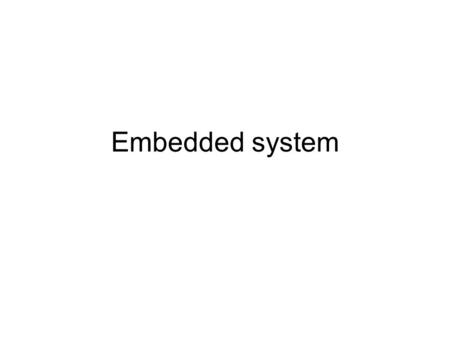 Embedded system.
