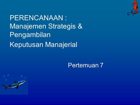 PERENCANAAN : Manajemen Strategis & Pengambilan Keputusan Manajerial