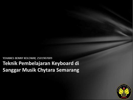 YOHANES BENNY KOLOWAY, 2501907009 Teknik Pembelajaran Keyboard di Sanggar Musik Chytara Semarang.