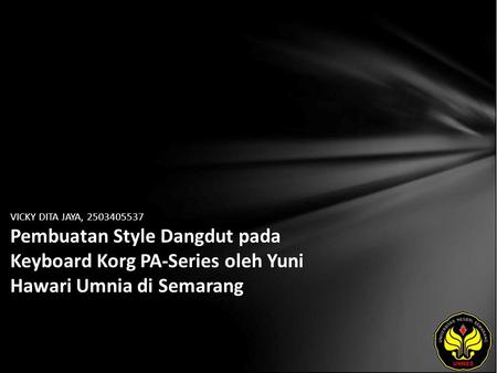 VICKY DITA JAYA, 2503405537 Pembuatan Style Dangdut pada Keyboard Korg PA-Series oleh Yuni Hawari Umnia di Semarang.