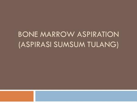 BONE MARROW ASPIRATION (Aspirasi sumsum tulang)