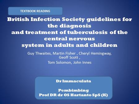 TEXTBOOK READING British Infection Society guidelines for the diagnosis and treatment of tuberculosis of the central nervous system in adults and children.