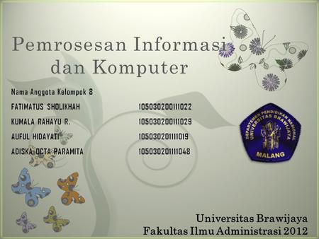 7 Pemrosesan Informasi dan Komputer Universitas Brawijaya Fakultas Ilmu Administrasi 2012.
