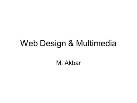 Web Design & Multimedia M. Akbar. Web Design Apa yang anda pikirkan dengan Mata kuliah ini ?