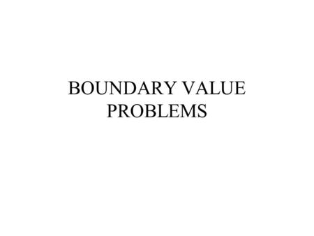 BOUNDARY VALUE PROBLEMS