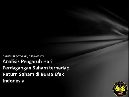 DHINAR PRAVITASARI, 7250406502 Analisis Pengaruh Hari Perdagangan Saham terhadap Return Saham di Bursa Efek Indonesia.