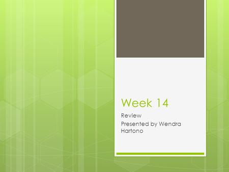 Week 14 Review Presented by Wendra Hartono. Agenda  Membagikan hasil dan mengumumkan nilai.  Mengumpulkan nama perusahaan hari ini paling lambat sore.
