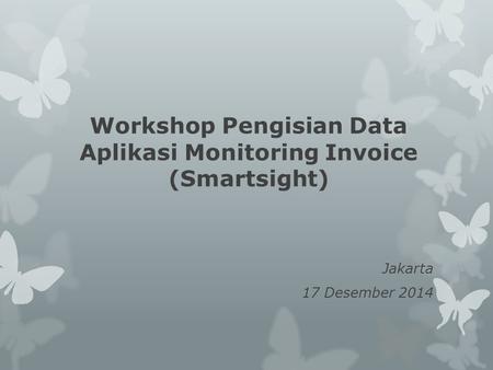 Workshop Pengisian Data Aplikasi Monitoring Invoice (Smartsight)