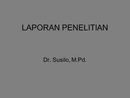 LAPORAN PENELITIAN Dr. Susilo, M.Pd..