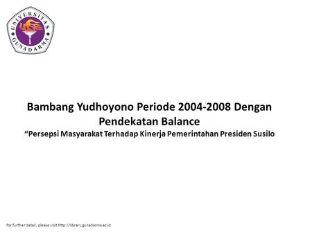 Bambang Yudhoyono Periode 2004-2008 Dengan Pendekatan Balance “Persepsi Masyarakat Terhadap Kinerja Pemerintahan Presiden Susilo for further detail, please.