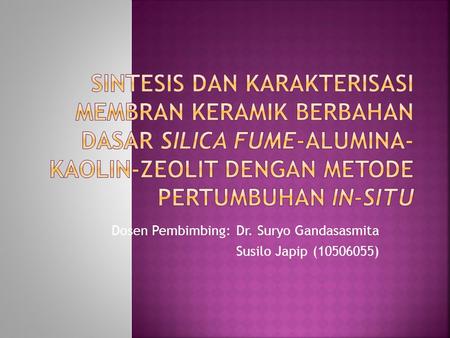 Dosen Pembimbing: Dr. Suryo Gandasasmita Susilo Japip (10506055)
