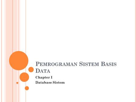 P EMROGRAMAN S ISTEM B ASIS D ATA Chapter I Database Sistem.