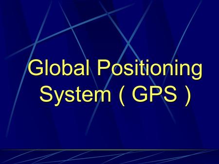 Global Positioning System ( GPS )