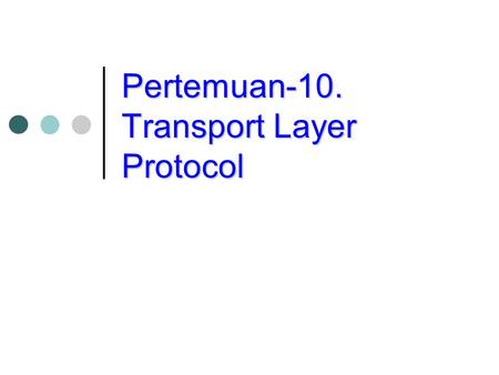 Pertemuan-10. Transport Layer Protocol