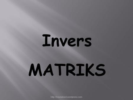 Invers MATRIKS http://meetabied.wordpress.com.