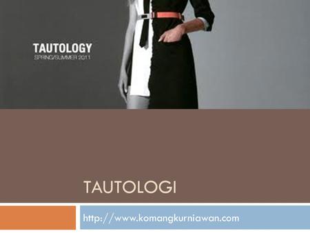 Tautologi http://www.komangkurniawan.com.