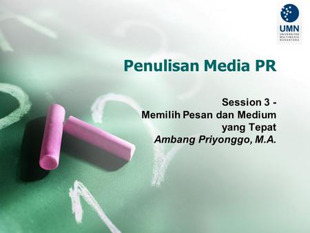 Penulisan Media PR Session 3 - Memilih Pesan dan Medium yang Tepat Ambang Priyonggo, M.A.