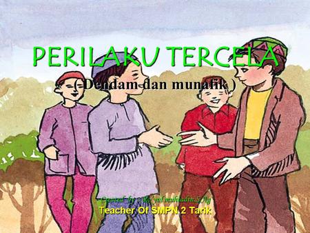 PERILAKU TERCELA ( Dendam dan munafik ) Created by : Ro’yul muhtadin,S