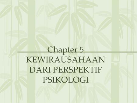 Chapter 5 KEWIRAUSAHAAN DARI PERSPEKTIF PSIKOLOGI
