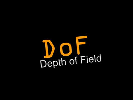 Depth of Field DoF. (Depth of Field) DoF “...adalah area di mana obyek akan tetap terlihat fokus yang tajam.” Focus  terlihat tajam Out of focus  tidak.