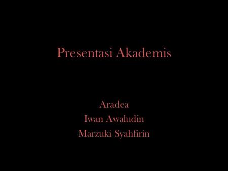 Presentasi Akademis Aradea Iwan Awaludin Marzuki Syahfirin.