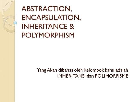 ABSTRACTION, ENCAPSULATION, INHERITANCE & POLYMORPHISM