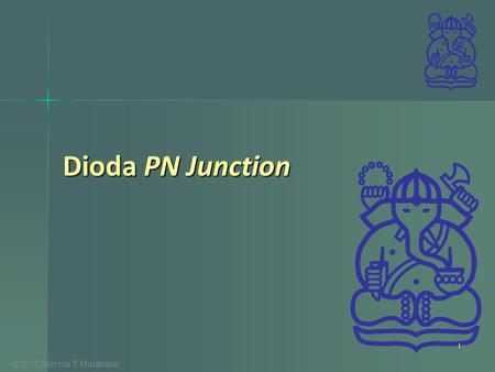 ©2012 Mervin T Hutabarat Dioda PN Junction 1. Dioda Riil PN Junction Karakteristik terminal dioda junction Karakteristik terminal dioda junction –ada.