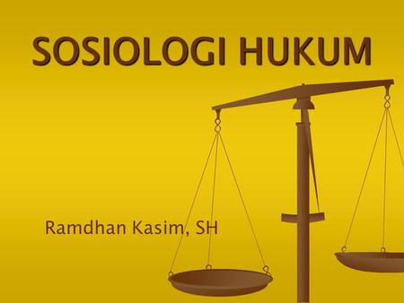 SOSIOLOGI HUKUM Ramdhan Kasim, SH.