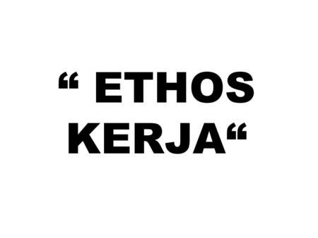 “ ETHOS KERJA“.
